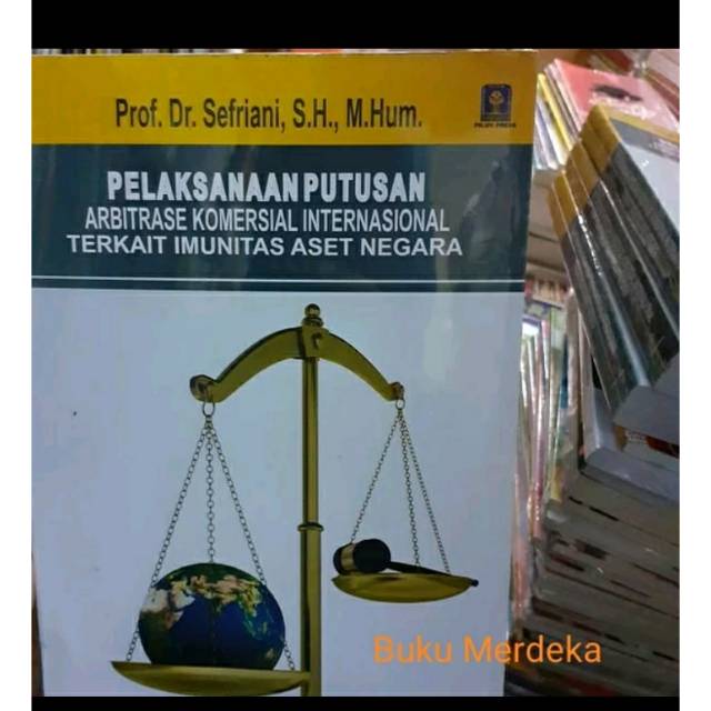 

Buku Pelaksanaan Putusan Arbitrase Komersial Internasional terkait Imunitas Aset Negara - Sefriani