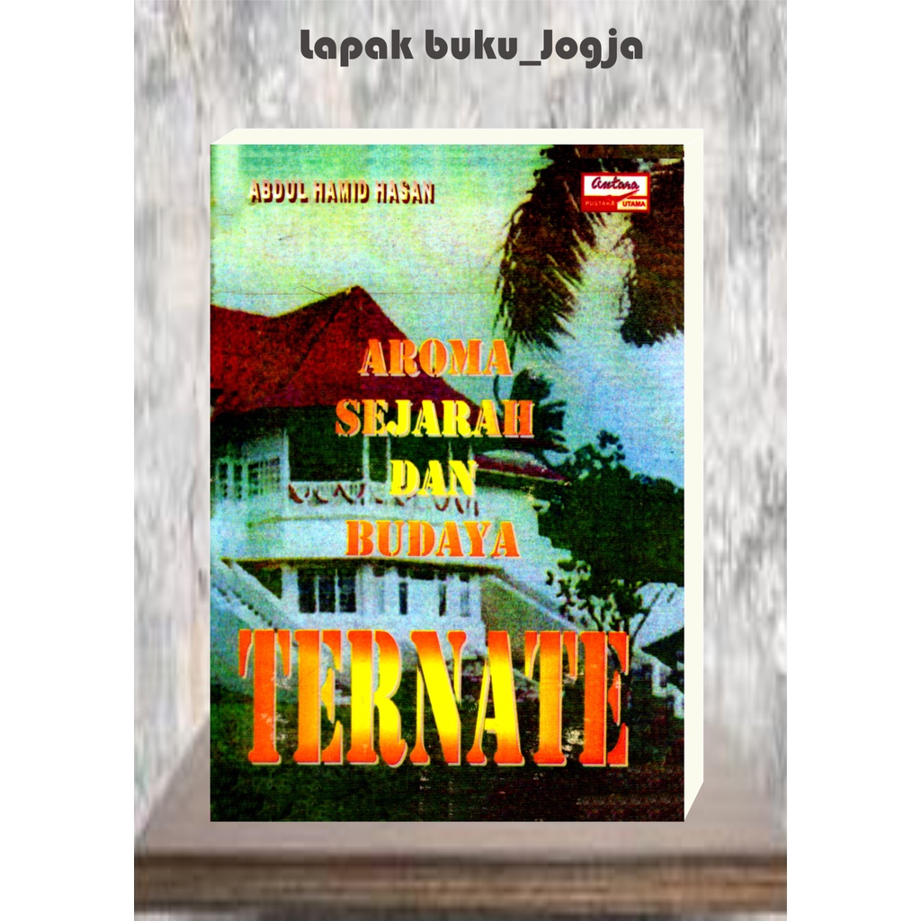 

AROMA SEJARAH DAN BUDAYA TERNATE by Abdul Hamid Hasan