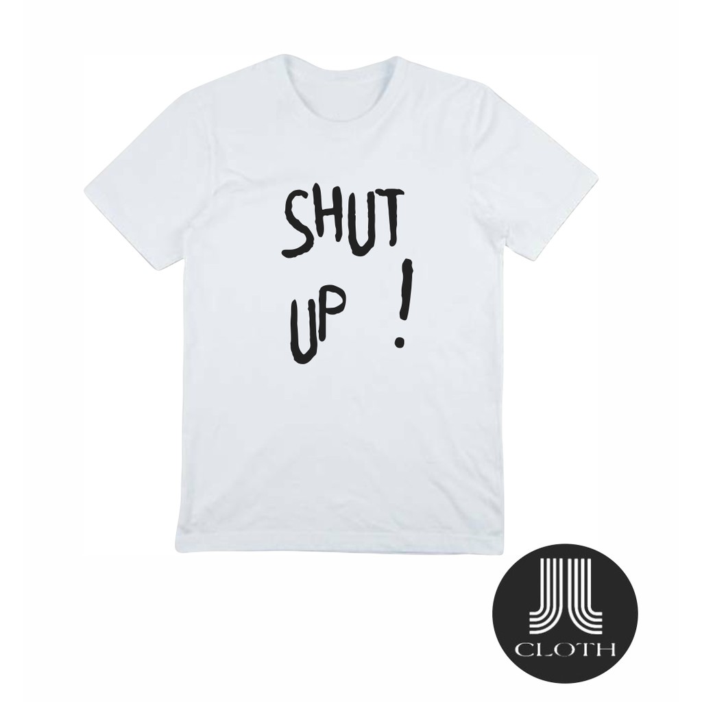 TSHIRT BAJU KAOS DISTRO TUMBLR TEE SHUT UP COTTON COMBED 30S