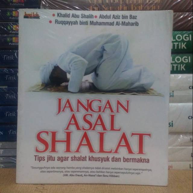 Buku JANGAN ASAL SHALAT Tip jitu Agar Shalat Khusyuk dan bermakna