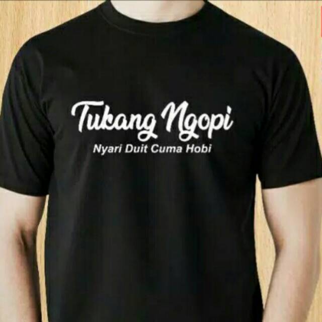 T Shirt Tukang Ngopi Cari Duit Cuma Hobi/Kaos Tukang Ngopi