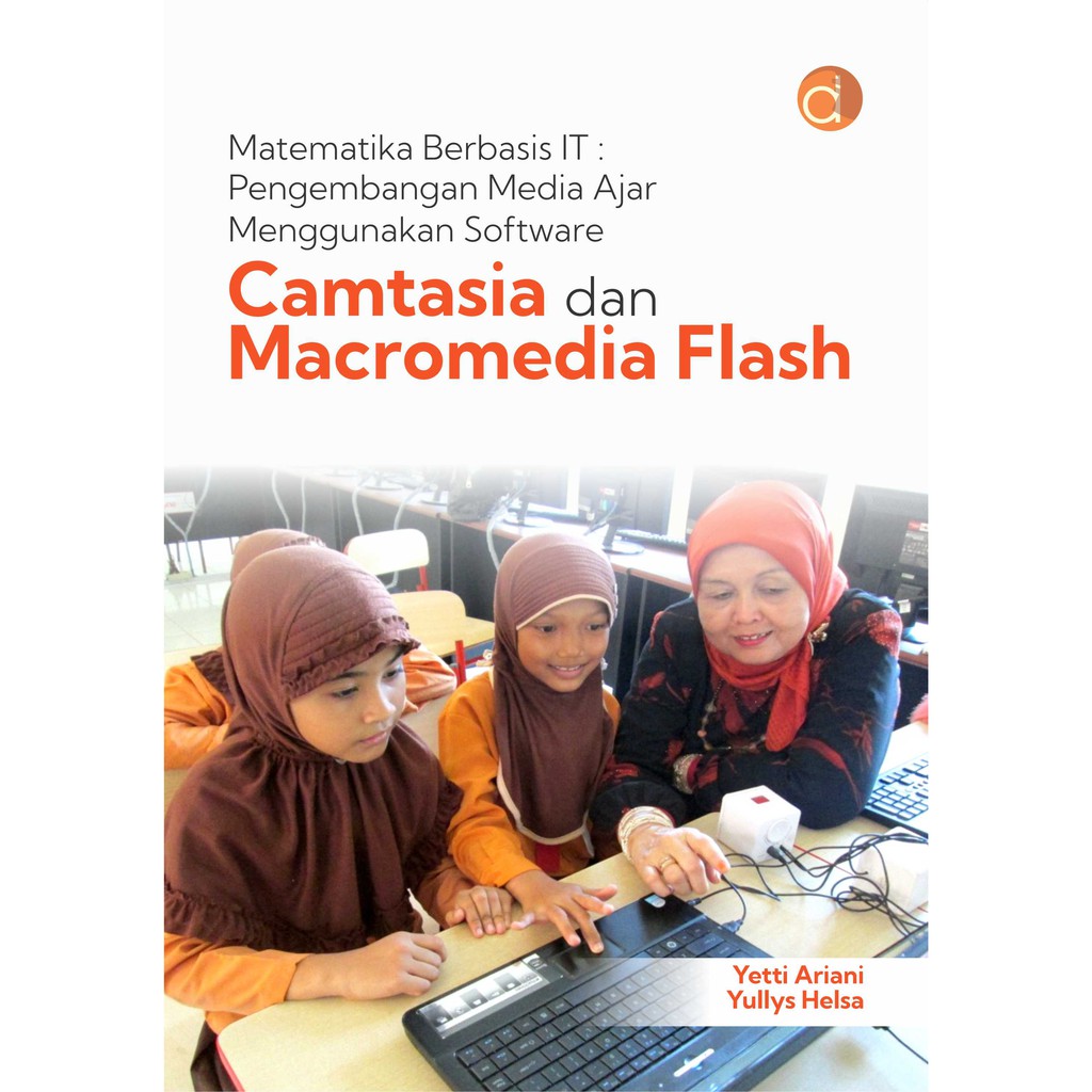 Deepublish - Buku Matematika Berbasis IT: Pengembangan Media Ajar Menggunakan Software Camtasia dan Macromedia Flash