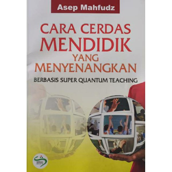 Buku Cara Cerdas Mendidik yang Menyenangkan Berbasis Super Quantum Teaching Asep Mahfudz