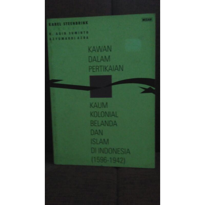 Buku Kawan Dalam Pertikaian Kaum Kolonial Belanda Dan Islam Di Indonesia (1596-1942)