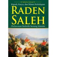 Kiprah, Karya, dan Misteri Kehidupan RADEN SALEH-buku biografi raden saleh-buku sejarah