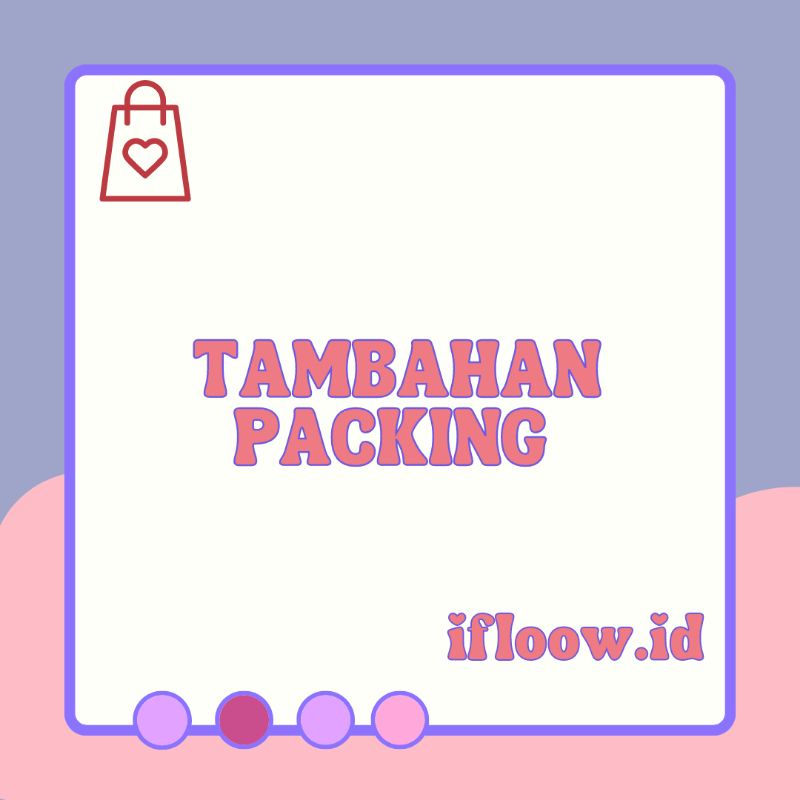 

TAMBAHAN PACKING UNTUK PEMBELIAN DI BAWAH 10.000