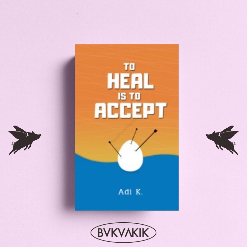 To Heal is To Accept (To Heal #1) - Adi K.