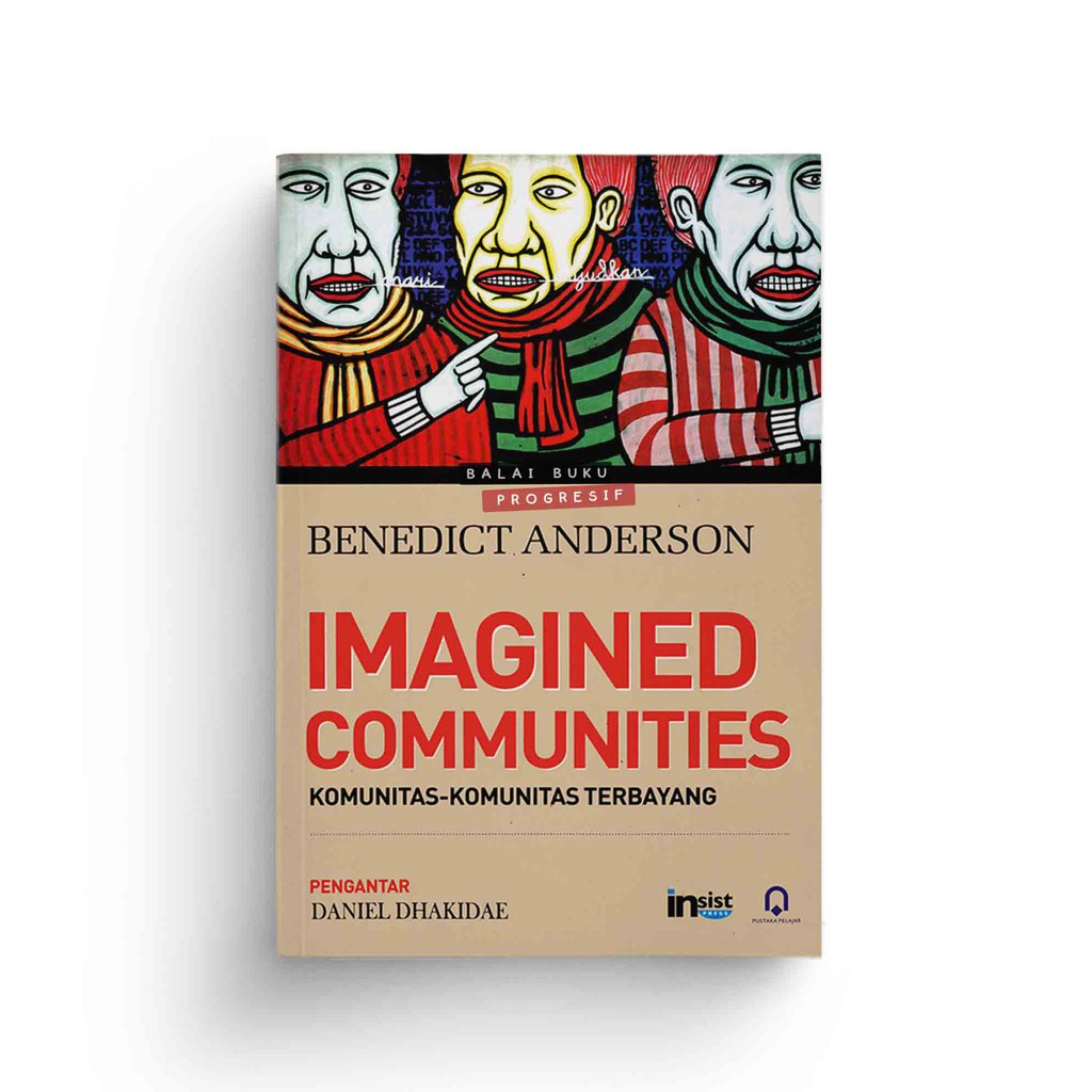 Imagined Communities : Komunitas Komunitas Terbayang – Benedict Anderson