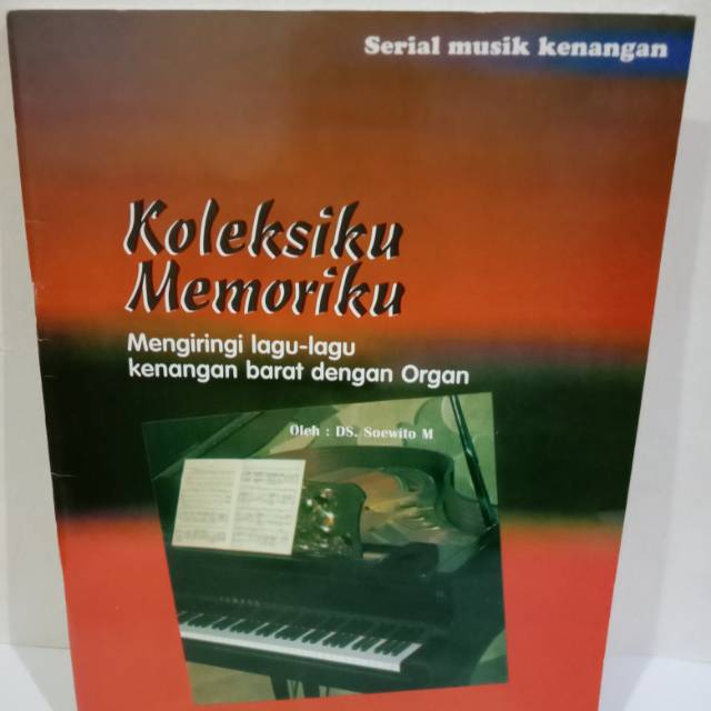 BUKU KOLEKSIKU MEMORIKU MENGIRINGI LAGU-LAGU KENANGAN  BARAT DENGAN ORGAN.