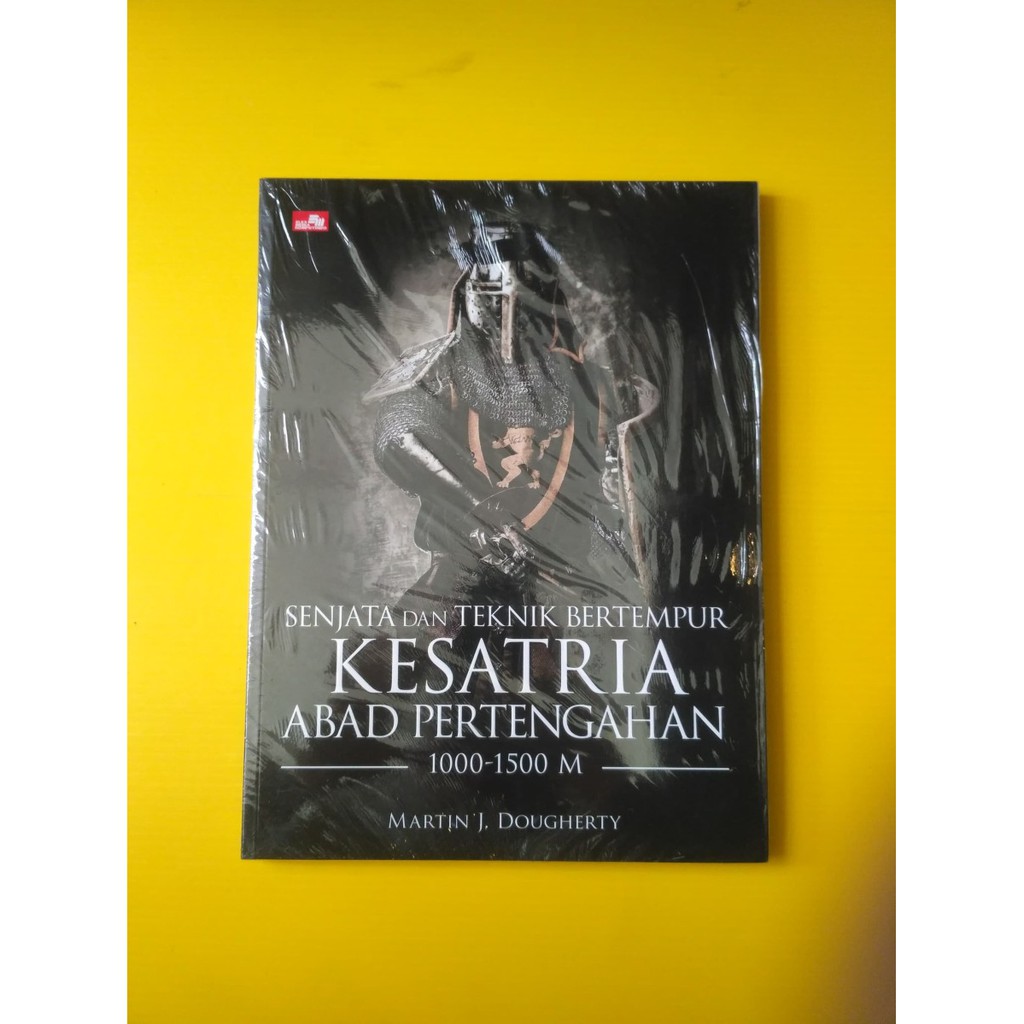 Senjata dan Teknik Bertempur Kesatria Abad Pertengahan by Martin J. D