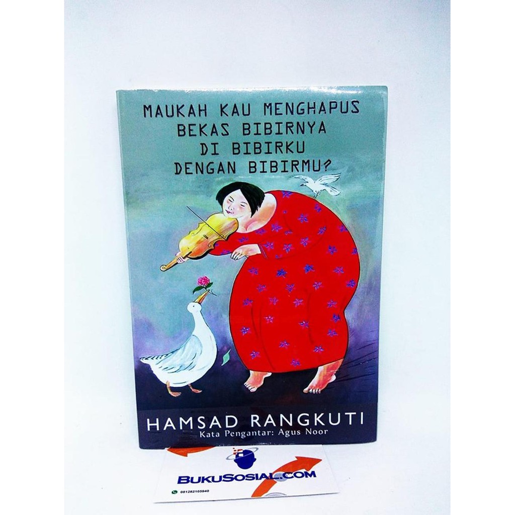 Maukah Kau Menghapus Bekas Bibirnya Di Bibirku Dengan Bibirmu    Hamsad Rangkuti