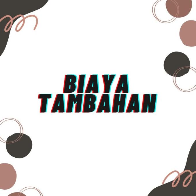 

BIAYA TAMBAHAN