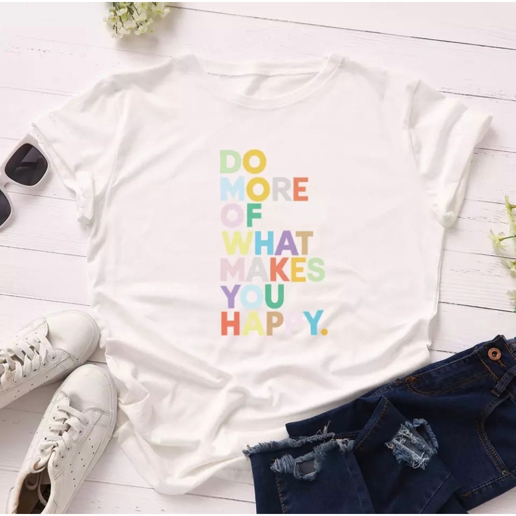 MYSTIQUE.ID-BAJU KAOS DO MORE WHAT MAKES YOU HAPPY T-SHIRT LUCU DAN AESTHETIC