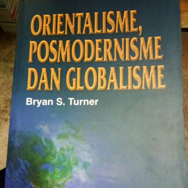 Orientalisme,Posmodernisme Dan Globaisme