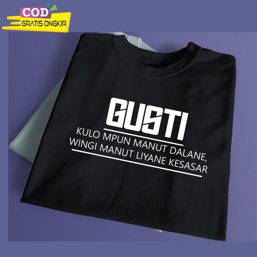 GUSTI KULO MPUN MANUT DALANE KAOS PREMIUM SABLON PLASTISOL