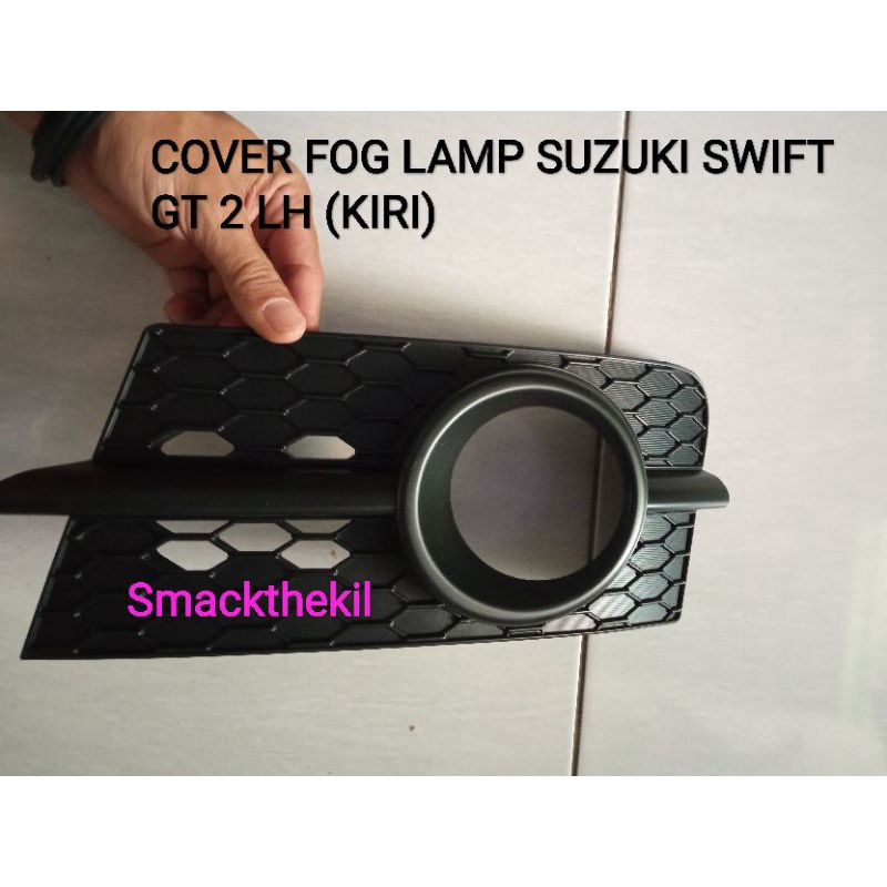 COVER FOG LAMP SUZUKI SWIFT GT 2 LH (KIRI)