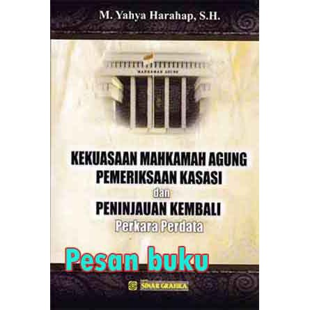 

Buku Kekuasaan Mahkamah Agung Pemeriksaan Kasasi dan Peninjauan Kembali Perkara Perdata Yahya