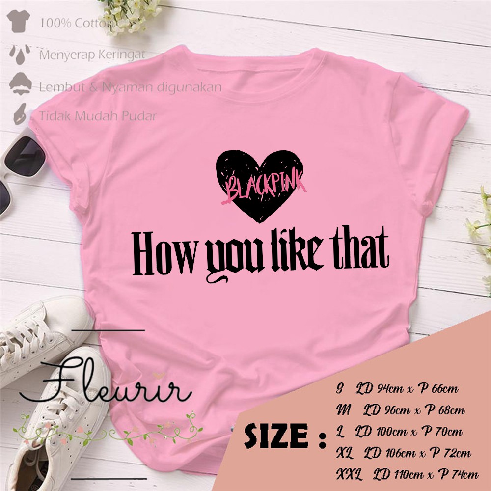 FLEURIR - KPOP HOW YOU LIKE THAT KAOS WANITA DEWASA LENGAN PENDEK TUMBLR TEE UNISEX