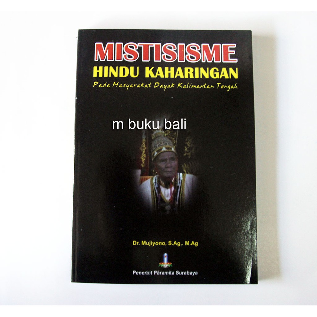 Mistisisme Hindu Kaharingan pada Masyarakat Dayak Kalimantan Tengah Buku
