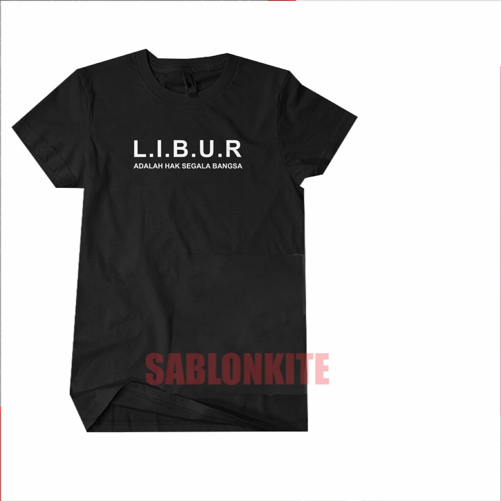 MURAH!!! Kaos Baju Distro LIBUR ADALAH HAK SEGALA BANGSA  Combed 30s / Kaos Tulisan Kata Lucu /