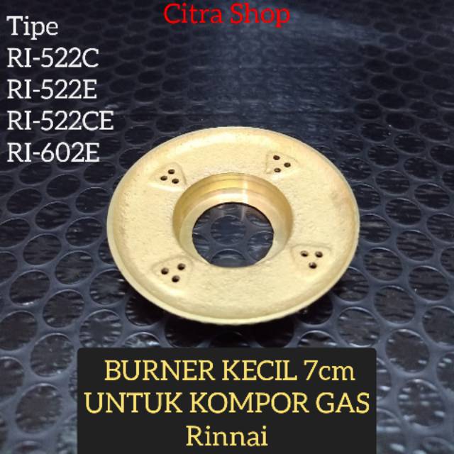 Burner kecil 7cm untuk kompor gas Rinnai tipe RI-522C, RI-522E, RI-522C RI-522CE, RI-602E