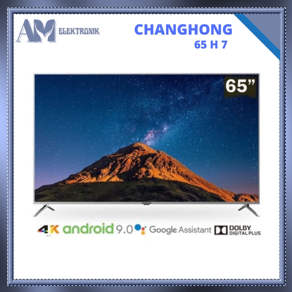 TV CHANGHONG U 65 H 7 / 65 INCH ANDROID 9 LED SMART TV