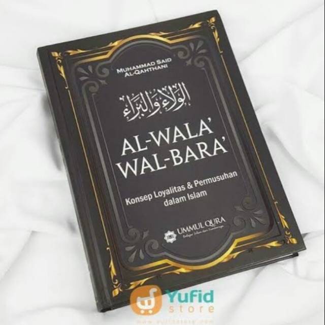 AL -WALA WAL-BARA konsep loyalitas dan permusuhan dalam Islam.