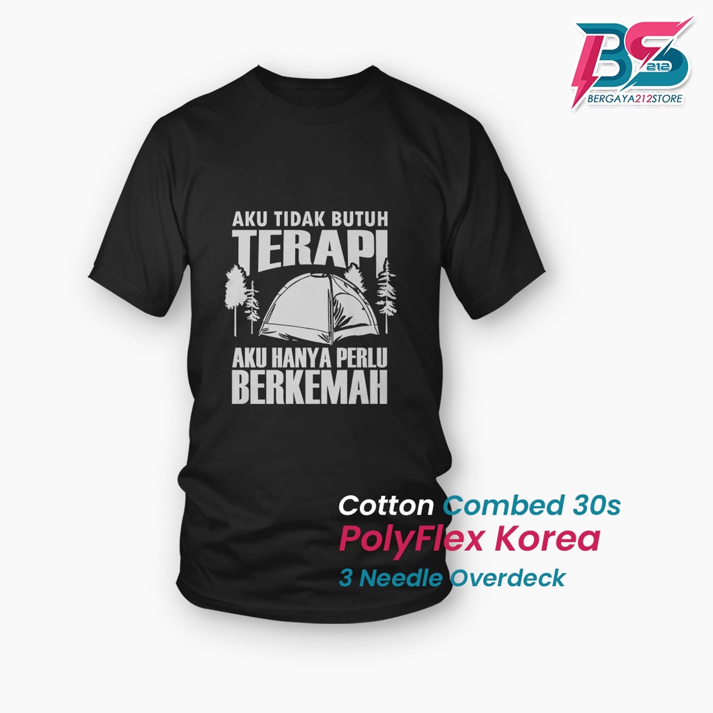 BISA COD Kaos Distro AKU TIDAK BUTUH TERAPI AKU HANYA PERLU BERKEMAH Cotton Combed Sablon Unisex / B