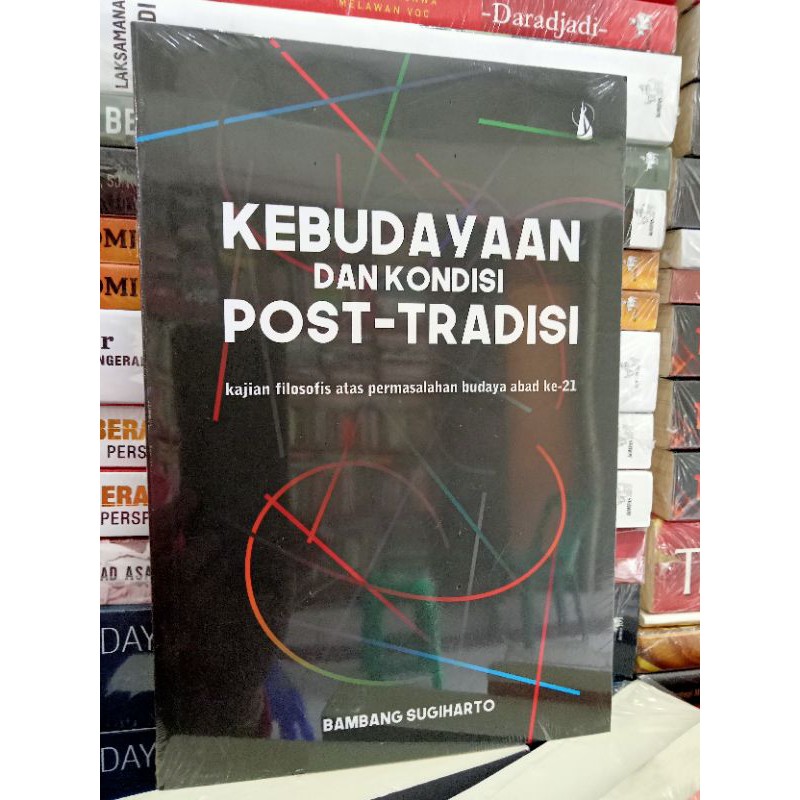 KEBUDAYAAN DAN KONDISI POST-TRADISI : kajian filosofis atas permasalahan budaya abad ke-21