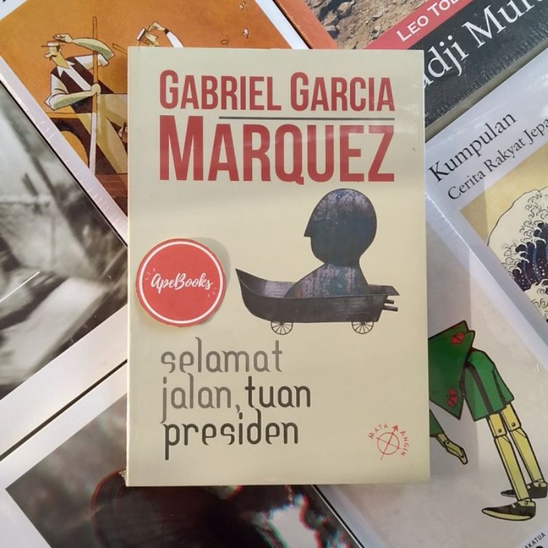 Gabriel Garcia Marquez - Selamat Jalan Tuan Presiden, Sebuah Novel (ORI/Asli)
