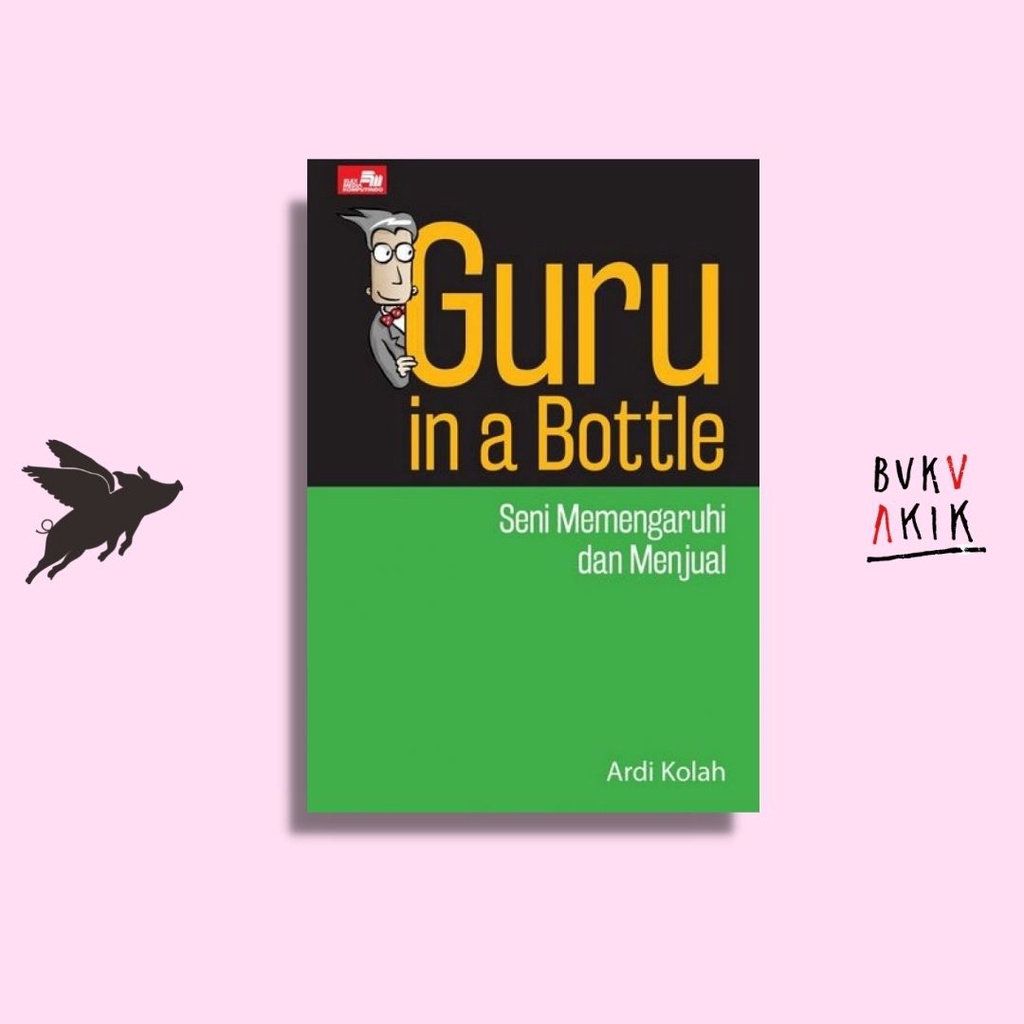 Guru In A Bottle: Seni Memengaruhi dan Menjual - Ardi Kolah