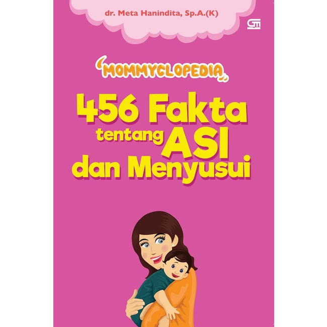 GRAMEDIA MADIUN - MOMMYCLOPEDIA: 456 FAKTA TENTANG ASI DAN MENYUSUI