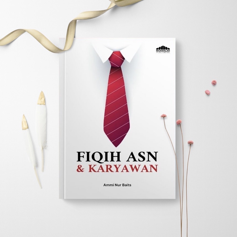 Fiqih ASN Aparatur Sipil Negara Dan Karyawan - Ustadz Ammi Nur Baits - Muamalah Publishing
