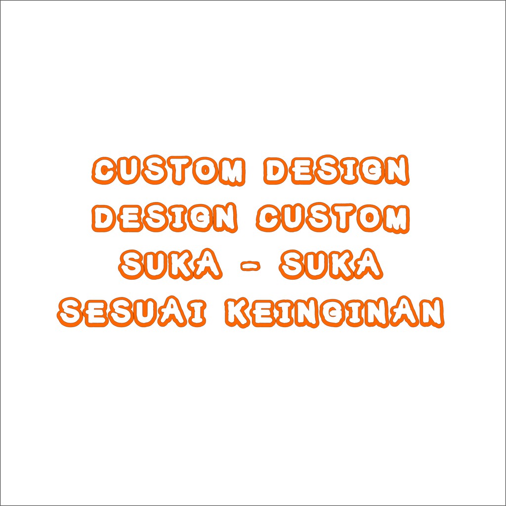 DESIGN CUSTOM BISA REQUEST SUKA SUKA SESUAI KEIGINAN
