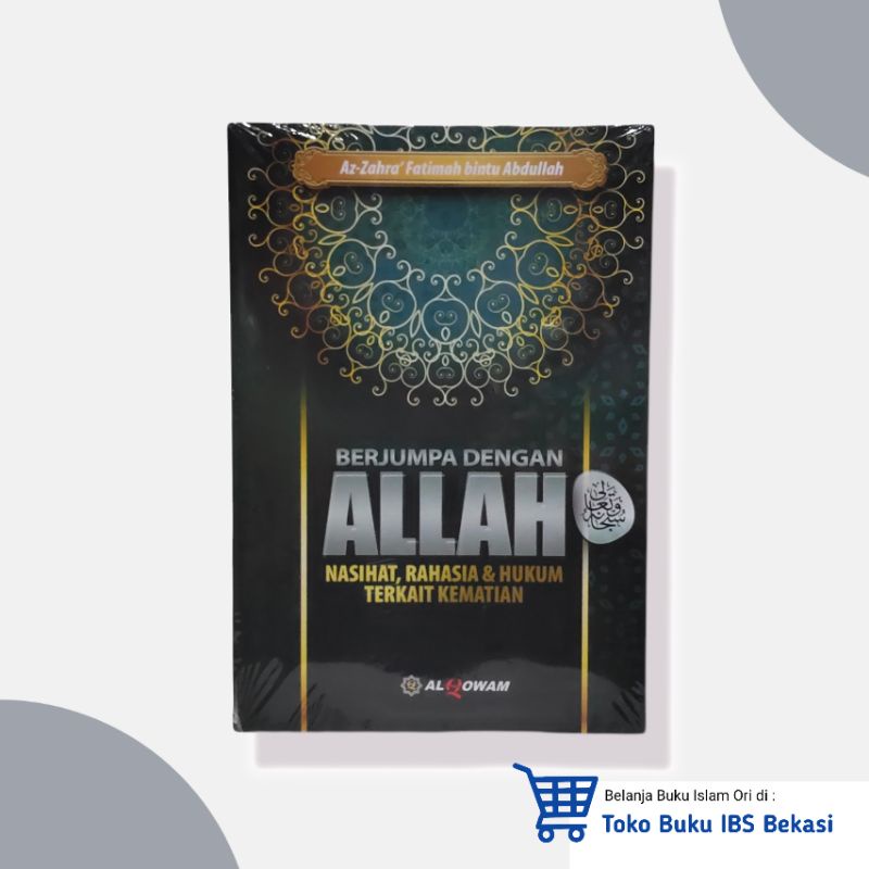 Berjumpa Dengan Allah : Nasihat, Rahasia & Hukum Terkait Kematian - Al Qowm