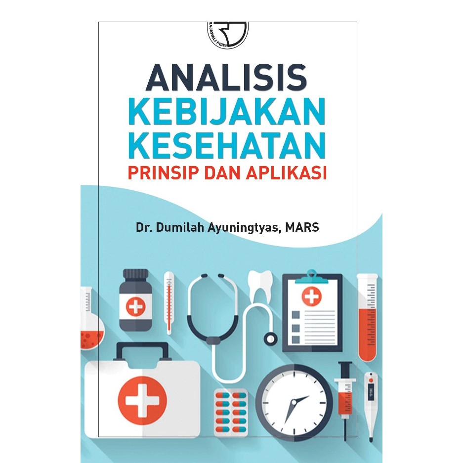 RajaGrafindo Persada - Analisis Kebijakan Kesehatan Prinsip dan Aplikasinya