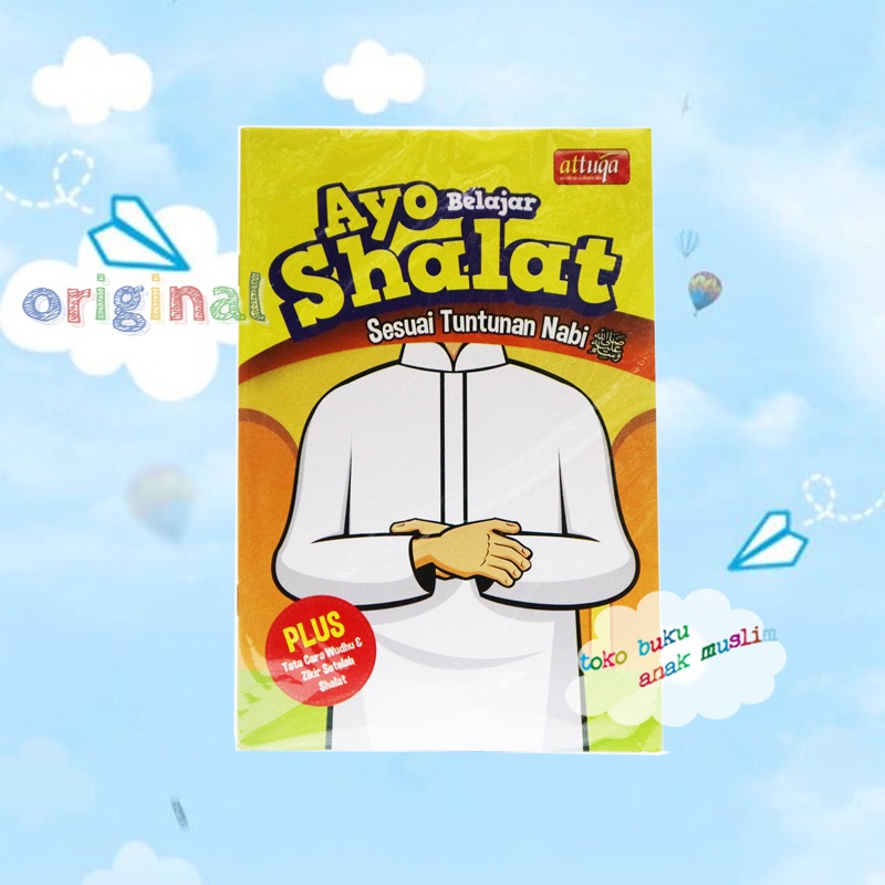Buku Anak - Ayo Belajar Shalat - Attuqa  - Bimbingan Sholat Ayo Sholat Sifat Shalat Nabi Ayo Shalat 