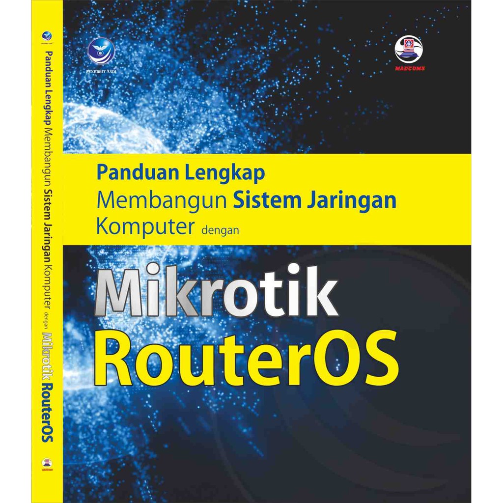 Panduan Lengkap Membangun Sistem Jaringan Komputer Dengan Mikrotik RouterOS