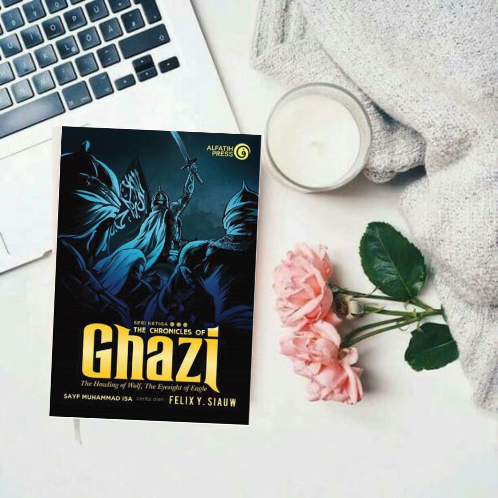 The Chronicles Of Ghazi Seri Tiga - Felix Y. Siauw