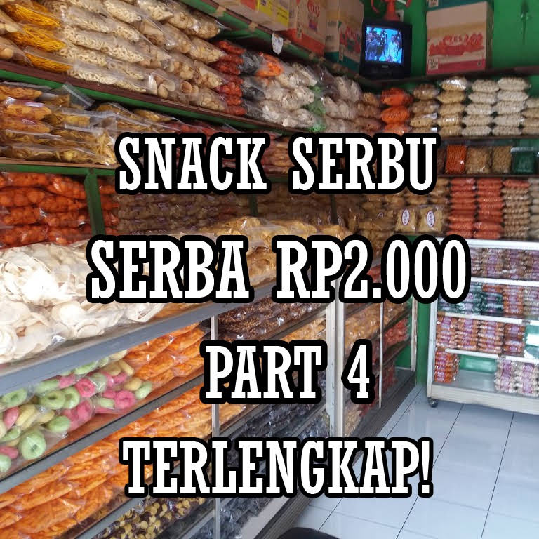 

PART 4 SNACK SERBA DUARIBU / SERBA 2 RIBU / SNACK SERBU KILOAN MURAH