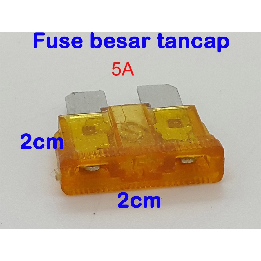 Fuse BESAR tancap ukuran 2cm x 2cm 5A - 10A -15A - 20A - 25A -30A untuk sekring MOBIL &amp; MOTOR