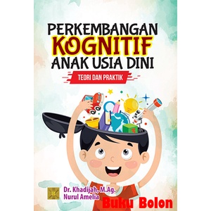 BUKU PERKEMBANGAN KOGNITIF ANAK USIA DINI: TEORI DAN PRAKTIK