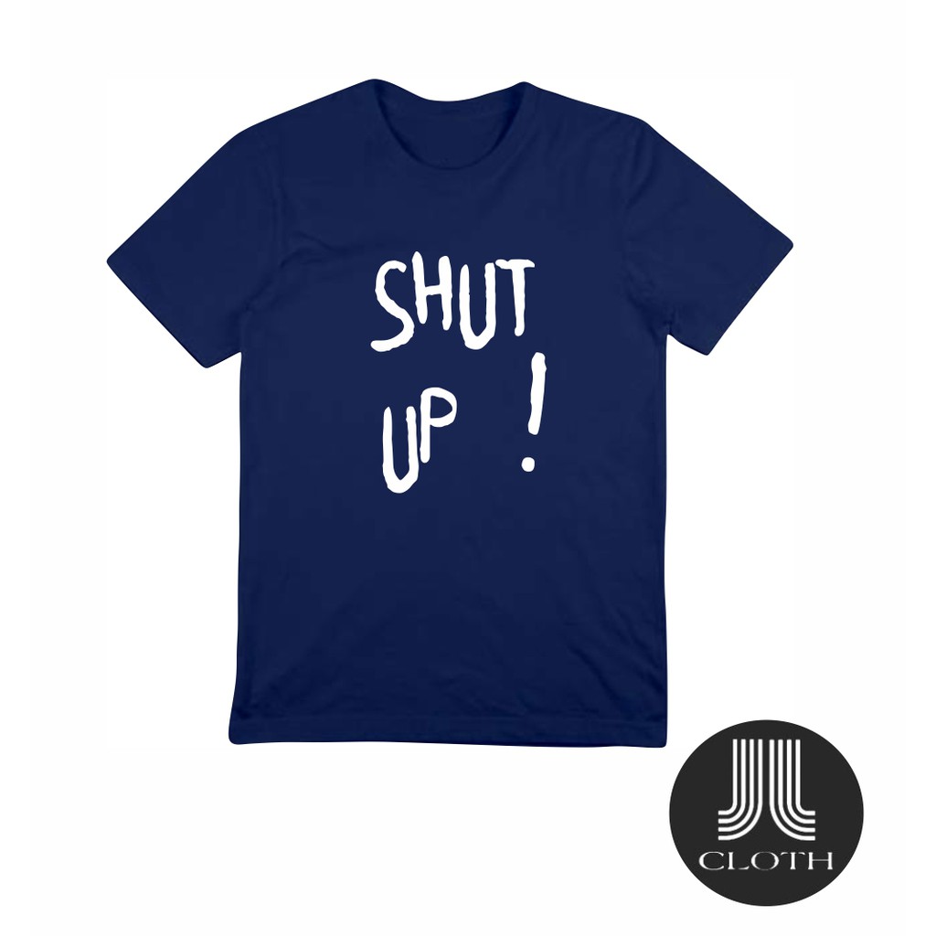 TSHIRT BAJU KAOS DISTRO TUMBLR TEE SHUT UP COTTON COMBED 30S