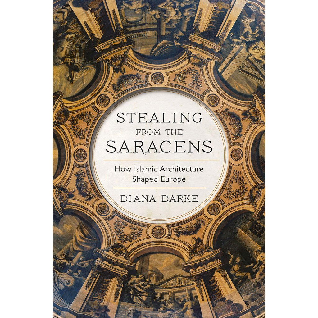 SV6 Diana Darke - Stealing from the Saracens_ How Islamic Architecture Shaped Europe