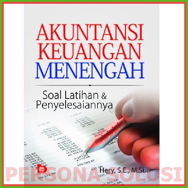 Akuntansi Keuangan Menengah: Soal Latihan dan Penyelesaiannya