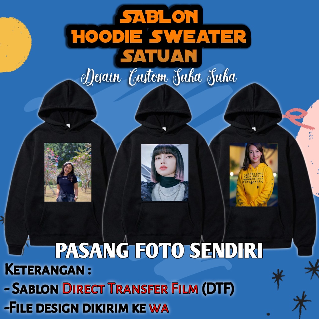 Hoodie SABLON Custom Satuan DESAIN SENDIRI BEBAS Suka Suka Hoodie Sablon Foto Sendiri Nama Depan Belakang Hodie Custom Sablon Tulisan Sweater Sablon Custom Nama Gambar Foto Sendiri Sweater Hoddie Jaket Zipper Desain Sablon Satuan Request