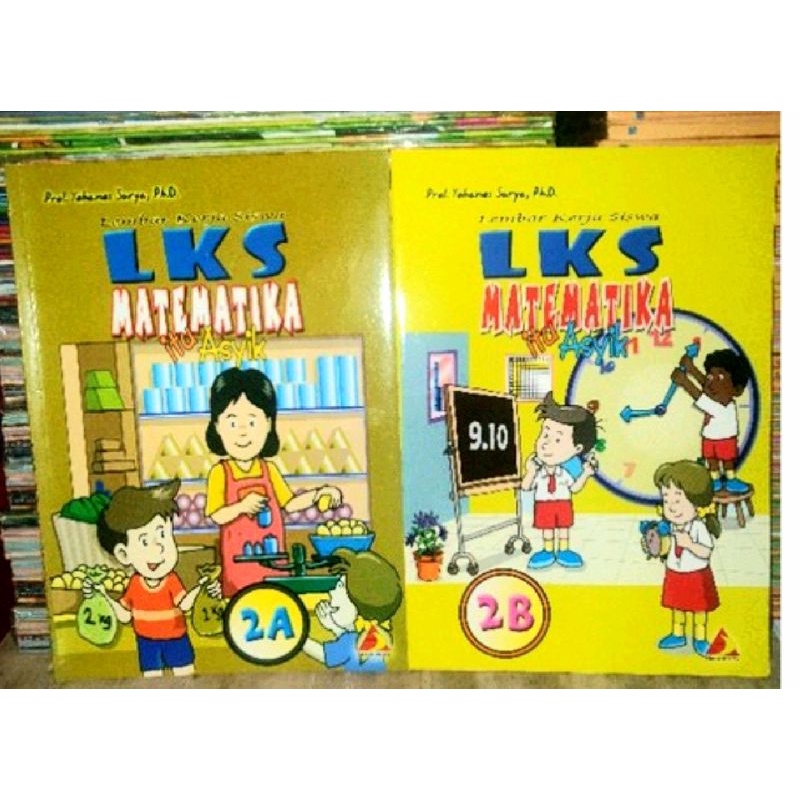 LKS matematika itu asyik kls 2a dan 2b. prof.yohanes surya,ph.d.