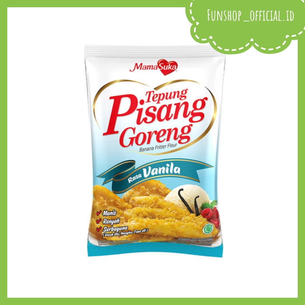 

MAMA SUKA TEPUNG PISANG GORENG VANILA