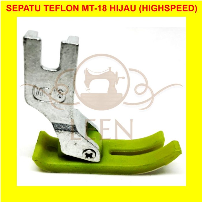 Sepatu Teflon MT-18 Hijau Mesin Jahit Highspeed Industri MT18 LEEN