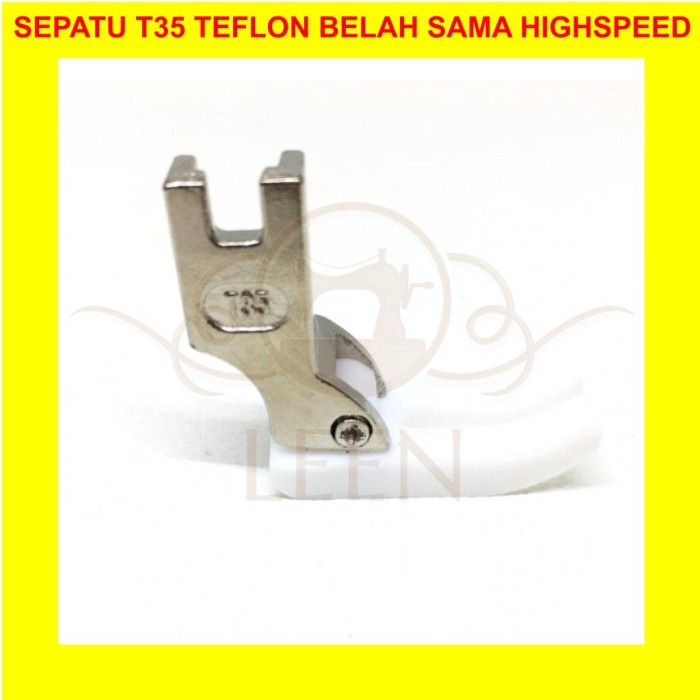 Sepatu Teflon T35 Belah Lurus Sama Mesin Jahit Industri Highspeed LEEN